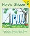 Early Reader: Here's Skipper