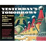 Yesterday's Tomorrows: Past Visions of the American Future