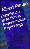 Experience In Action: A Psychomotor Psychology