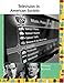 Television in American Society Reference Library: Primary Sources by 