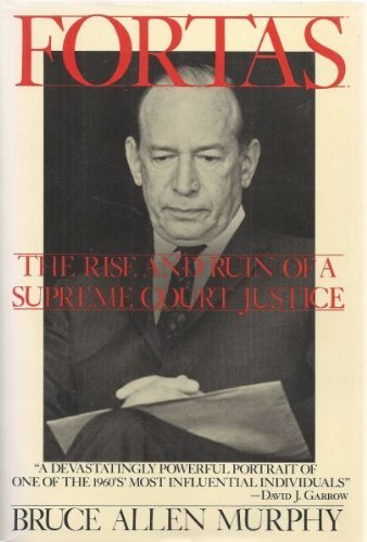 FORTAS: The Rise and Ruin of a Supreme Court Justice by Bruce Allen Murphy (1988-07-01)