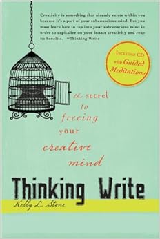 Thinking Write: The Secret to Freeing Your Creative Mind: Stone, Kelly
