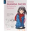 Draw Manga Faces for Expressive Characters: Learn to Draw More Than 900 Faces