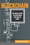 Blockchain: The Simple Guide To Everything You Need To Know