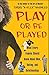 Play or Be Played: What Every Female Should Know About Men, Dating, and Relationships
