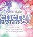 Energy Clearing: Heal Energetic Wounds, Release Negative Influences, and Create Healthy Boundaries