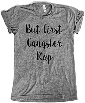 But First, Gangster Rap Unisex Adult Tshirt.