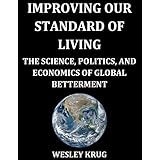 Improving Our Standard of Living: The Science, Politics, and Economics of Global Betterment