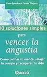 Image de 10 Soluciones simples para vencer la angustia. Como calmar tu mente, relajar tu cuerpo y recuperar tu vida. (Spanish Edition)