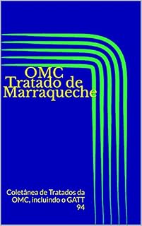 Livro OMC Tratado de Marraqueche: Coletânea de Tratados da OMC, incluindo o GATT 94 (Direito Transparente Livro 18)