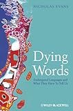 Dying Words: Endangered Languages and What They Have to Tell Us, Nicholas Evans, 0631233059