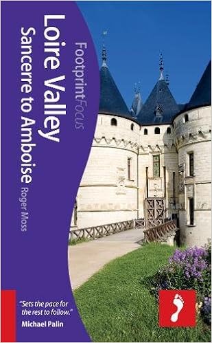 Loire Valley: Sancerre to Amboise (Footprint Focus), by Roger Moss Loire Valley: Sancerre to Amboise (Footprint Focus), by Roger Moss