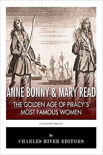 Anne Bonny Mary Read The Golden Age Of Piracy S Most Famous Women Charles River Editors Amazon De Bucher
