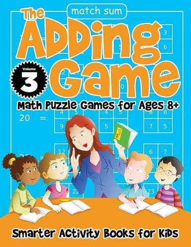 The Adding Game - Math Puzzle Games for Ages 8+ Volume 3