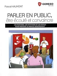 Parler en public, être écouté et convaincre