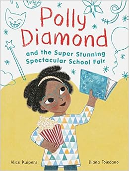 Polly Diamond and the Super Stunning Spectacular School Fair: Book 2, by Diana Toledano Polly Diamond and the Super Stunning Spectacular School Fair: Book 2, by Diana Toledano