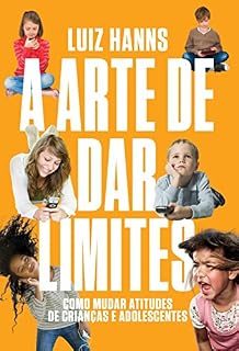 Livro A arte de dar limites: Como mudar atitudes de crianças e adolescentes