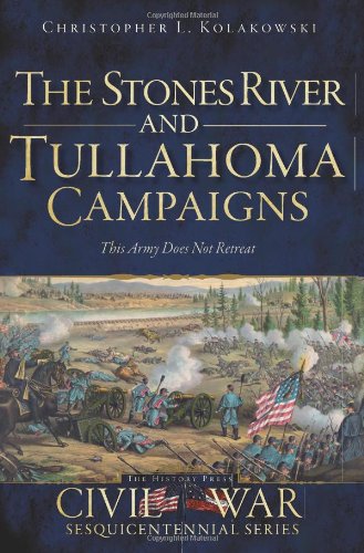 The Stones River and Tullahoma Campaigns: This Army Does Not Retreat (Civil War Series)