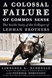 A Colossal Failure of Common Sense: The Inside Story of the Collapse of Lehman Brothers cover