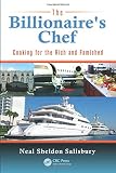 The Billionaire's Chef: Cooking for the Rich and Famished