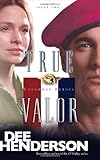 True Valor (Uncommon Heroes, Book 2) by Dee Henderson