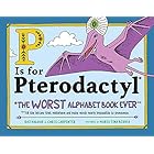 P Is for Pterodactyl: The Worst Alphabet Book Ever