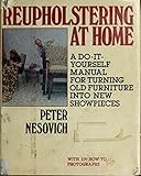 Reupholstering at home: a do-it-yourself manual for turning old furniture into new showpieces by
