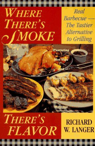 Where There's Smoke There's Flavor: Real Barbecue Where There's Smoke There's Flavor: Real Barbecue