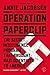 Operation Paperclip: The Secret Intelligence Program that Brought Nazi Scientists to America - Book by Annie Jacobsen