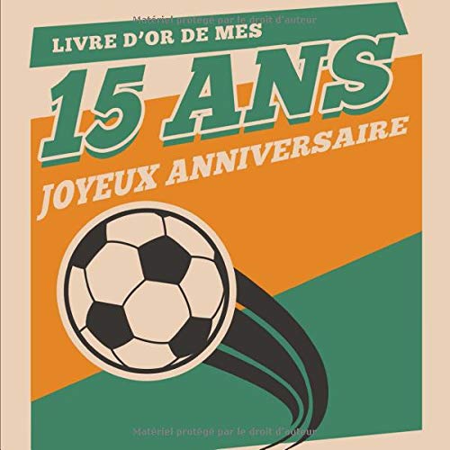 Livre D Or Foot De Mes 15 Ans Joyeux Anniversaire Livre Anniversaire 15 Ans Souvenirs Felicitations Et Remerciements Des Invites Format Carre 21 Foot Ballon De Football French Edition Editions Seminyak Amazon Com Books