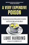 A Very Expensive Poison: The Assassination of Alexander Litvinenko and Putin's War with the West