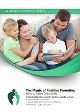 The Magic of Positive Parenting: How to Raise Great Kids (Made for Success Collection)