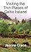 Visiting the Thin Places of Celtic Ireland