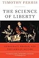 The Science of Liberty: Democracy, Reason, and the Laws of Nature