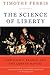 The Science of Liberty: Democracy, Reason, and the Laws of Nature - Book by Timothy Ferris