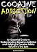 Cocaine Addiction: An Essential Guide to Understanding Cocaine Addiction and Helping a Cocaine Addict Before It's Too Late