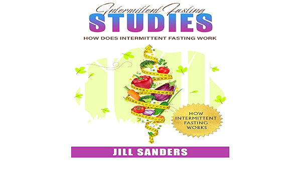 Amazon Com Intermittent Fasting Studies How Does Intermittent Fasting Work Audible Audio Edition Jill Sander Christopher Power Jill Sander Books