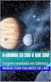 Livro O Grande Eu Sou o que Sou!: Origem revelada em Gênesis (Cristãos Livro 1)