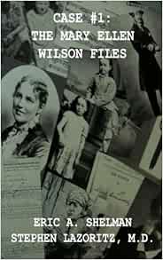 Case 1 The Mary Ellen Wilson Files Shelman Eric A Lazoritz M D Stephen 9780984925537 Amazon Com Books