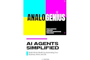Analogenius: AI Agents Simplified - Build Infinite Wealth by Automating Your Business, Work, and Life: Beginner-Friendly, Eas