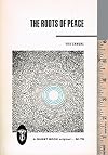 The roots of peace; a study of human potential in relation to peace