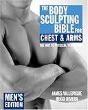 The Body Sculpting Bible for Chest and Arms: Men's Edition