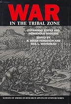 War in the Tribal Zone: Expanding States and Indigenous Warfare (Advanced Seminar Series)