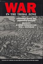 War in the Tribal Zone: Expanding States and Indigenous Warfare (Advanced Seminar Series)