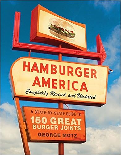 Hamburger America: Completely Revised and Updated Edition: A State-by-State Guide to 150 Great Burger Joints, by George Motz Hamburger America: Completely Revised and Updated Edition: A State-by-State Guide to 150 Great Burger Joints, by George Motz