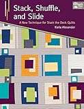 Stack, Shuffle, and Slide: A New Technique for Stack the Deck Quilts