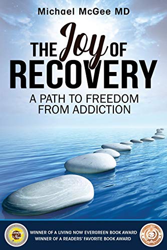 The Joy of Recovery: A Path to Freedom from Addiction by Michael McGee MD