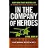In the Company of Heroes: The Personal Story Behind Black Hawk Down