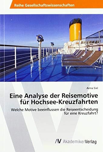 Eine Analyse der Reisemotive für Hochsee-Kreuzfahrten: Welche Motive beeinflussen die Reiseentscheidung für eine Kreuzfahrt?