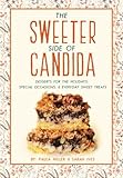 The Sweeter Side of Candida: Desserts For the Holidays, Special Occasions,  & Everyday Sweet Treats